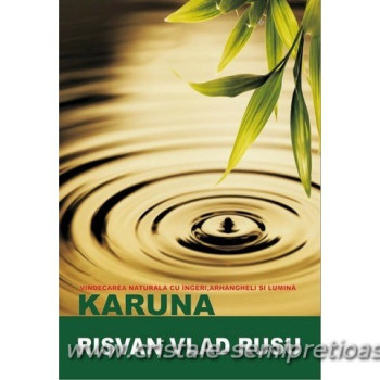 KARUNA - VINDECAREA NATURALĂ CU ÎNGERI, ARHANGHELI ȘI LUMINĂ  -  RISVAN VLAD RUSU