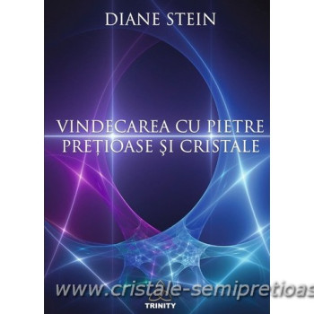 VINDECAREA CU PIETRE PRETIOASE SI CRISTALE - DIANE STEIN