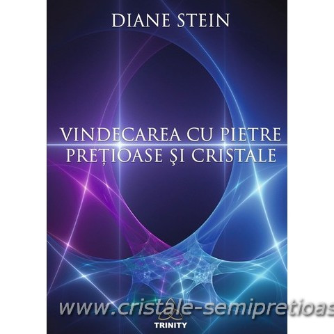 VINDECAREA CU PIETRE PRETIOASE SI CRISTALE - DIANE STEIN