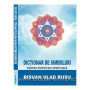 DICTIONAR DE SIMBOLURI PENTRU PROTECTIA SPIRITUALA - RISVAN VLAD RUSU