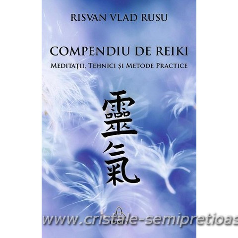 Compendiu de Reiki - Meditatii, tehnici si metode practice - RISVAN VLAD RUSU