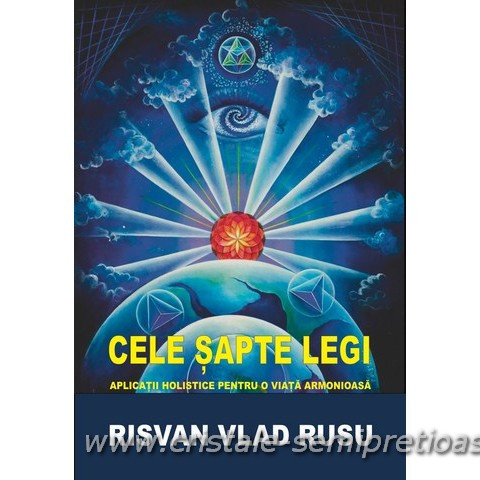 CELE SAPTE LEGI – APLICATII HOLISTICE PENTRU O VIATA ARMONIOASA - RISVAN VLAD RUSU 